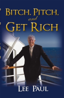 Bitch, Pitch, and Get Rich : (Success at the Tip of Your Tongue)