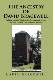 The Ancestry of David Bracewell : Including the Allied Southern Families of Braswell, Brazil, Bay, Price, Passmore, Gage, Prillaman, and Allen