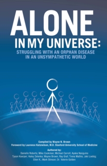 Alone in My Universe : Struggling with an Orphan Disease in an Unsympathetic World