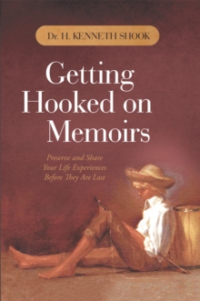 Getting Hooked on Memoirs : Preserve and Share Your Life Experiences Before They Are Lost