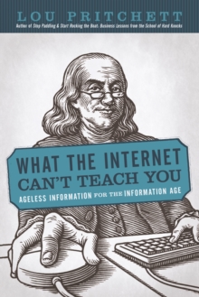 What the Internet Can'T Teach You : Ageless Information for the Information Age