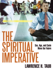 The Spiritual Imperative : Sex, Age, and Caste Move the Future