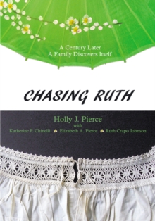 Chasing Ruth : A Century Later a Family Discovers Itself