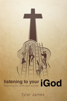 Listening to Your Igod : Beginning the Climb Back to Eden.