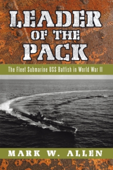 Leader of the Pack : The Fleet Submarine Uss Batfish in World War Ii