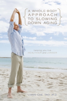 A Whole-Body Approach to Slowing Down Aging : Helping You Live Healthier and Longer