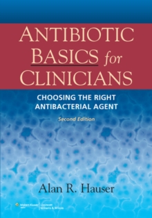 Antibiotic Basics for Clinicians : The ABCs of Choosing the Right Antibacterial Agent, Paperback Book Antibiotic Basics for Clinicians : The ABCs of Choosing the Right Antibacterial Agent, Paperback Book