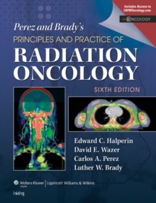 Perez & Brady's Principles and Practice of Radiation Oncology, Hardback Book Perez & Brady's Principles and Practice of Radiation Oncology, Hardback Book
