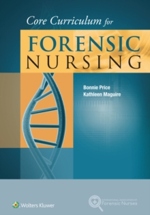 Core Curriculum for Forensic Nursing, Paperback / softback Book Core Curriculum for Forensic Nursing, Paperback / softback Book