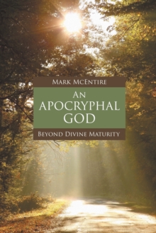An Apocryphal God : Beyond Divine Maturity, Paperback / softback Book An Apocryphal God : Beyond Divine Maturity, Paperback / softback Book