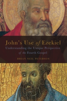John's Use of Ezekiel : Understanding the Unique Perspective of the Fourth Gospel, Paperback Book John's Use of Ezekiel : Understanding the Unique Perspective of the Fourth Gospel, Paperback Book