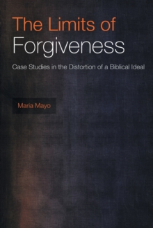 The Limits of Forgiveness : Case Studies in the Distortion of a Biblical Ideal, Paperback / softback Book The Limits of Forgiveness : Case Studies in the Distortion of a Biblical Ideal, Paperback / softback Book