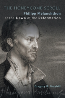 The Honeycomb Scroll : Philipp Melanchthon at the Dawn of the Reformation, Paperback / softback Book The Honeycomb Scroll : Philipp Melanchthon at the Dawn of the Reformation, Paperback / softback Book