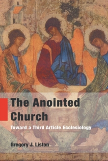 The Anointed Church : Toward a Third Article Ecclesiology, Paperback Book The Anointed Church : Toward a Third Article Ecclesiology, Paperback Book