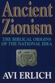 Ancient Zionism : The Biblical Origins of the National Idea