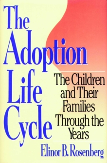 Adoption Life Cycle : The Children and Their Families Through the Years