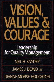 Vision, Values, and Courage : Leadership for Quality Management