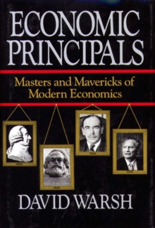 Economic Principles : The Masters and Mavericks of Modern Economics