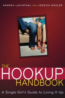 The Hookup Handbook : A Single Girl's Guide to Living It Up