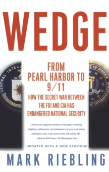 Wedge : From Pearl Harbor to 9/11: How the Secret War between the FBI and CIA Has Endangered National Security