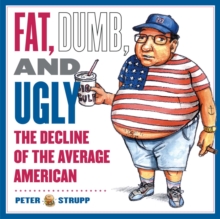 Fat, Dumb, and Ugly : The Decline of the Average American