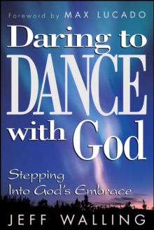 Daring to Dance With God : Stepping into God's Embrace