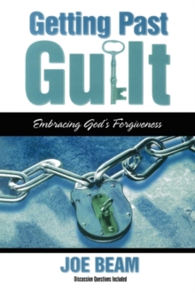 Getting Past Guilt : Embracing God's Forgiveness