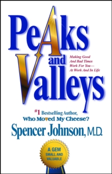 Peaks and Valleys : Making Good And Bad Times Work For You--At Work An