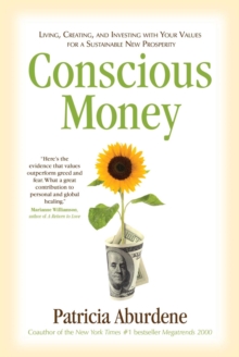 Conscious Money : Living, Creating, and Investing with Your Values for a Sustainable New Prosperity