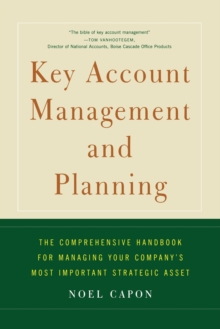 Key Account Management and Planning : The Comprehensive Handbook for Managing Your Compa