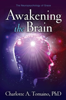 Awakening the Brain : The Neuropsychology of Grace