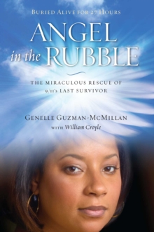 Angel in the Rubble : The Miraculous Rescue of 9/11's Last Survivor