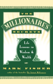 The Millionaire's Secrets : Life Lessons in Wisdom and Wealth