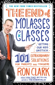 The End of Molasses Classes : Getting Our Kids Unstuck--101 Extraordinary Solutions for Parents and Teachers