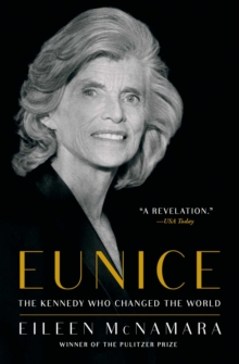 Eunice : The Kennedy Who Changed the World