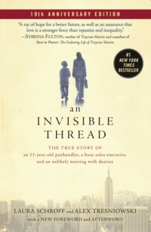 An Invisible Thread : The True Story of an 11-Year-Old Panhandler, a Busy Sales Executive, and an Unlikely Meeting with Destiny