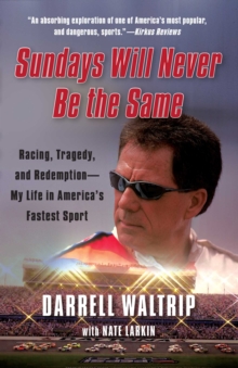 Sundays Will Never Be the Same : Racing, Tragedy, and Redemption--My Life in America's Fastest Sport