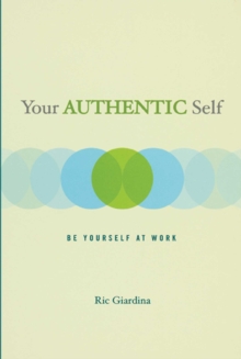 Your Authentic Self : Be Yourself At Work