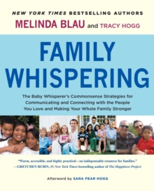 Family Whispering : The Baby Whisperer's Commonsense Strategies for Communicating and Connecting with the People You Love and Making Your Whole Family Stronger