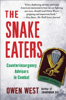 The Snake Eaters : Counterinsurgency Advisors in Combat