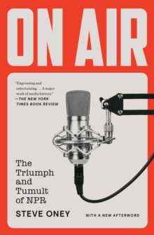 On Air : The Triumph and Tumult of NPR