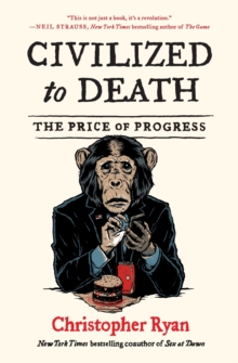 Civilized to Death : The Price of Progress