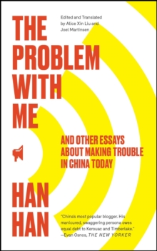 The Problem with Me : And Other Essays About Making Trouble in China Today