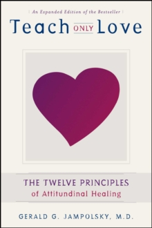 Teach Only Love : The Twelve Principles of Attitudinal Healing