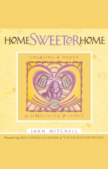 Home Sweeter Home : Creating A Haven Of Simplicity And Spirit