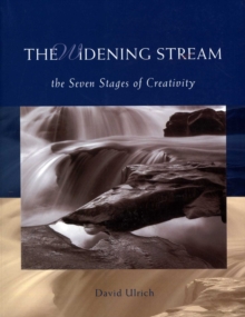 The Widening Stream : The Seven Stages Of Creativity