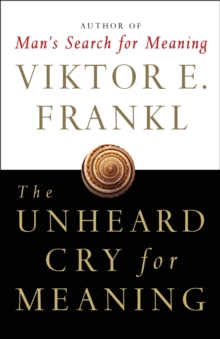 The Unheard Cry for Meaning : Psychotherapy and Humanism