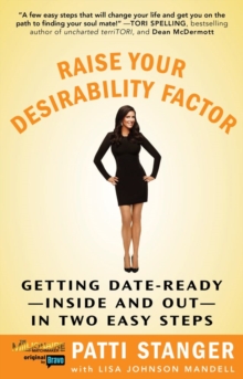 Raise Your Desirability Factor : Getting Date-Ready--Inside and Out--In Two Easy Steps