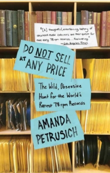 Do Not Sell At Any Price : The Wild, Obsessive Hunt for the World's Rarest 78rpm Records, Paperback Book Do Not Sell At Any Price : The Wild, Obsessive Hunt for the World's Rarest 78rpm Records, Paperback Book