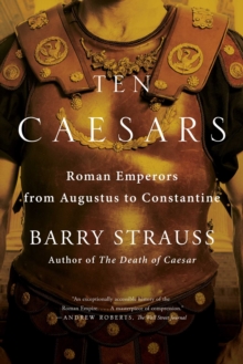 Ten Caesars : Roman Emperors from Augustus to Constantine